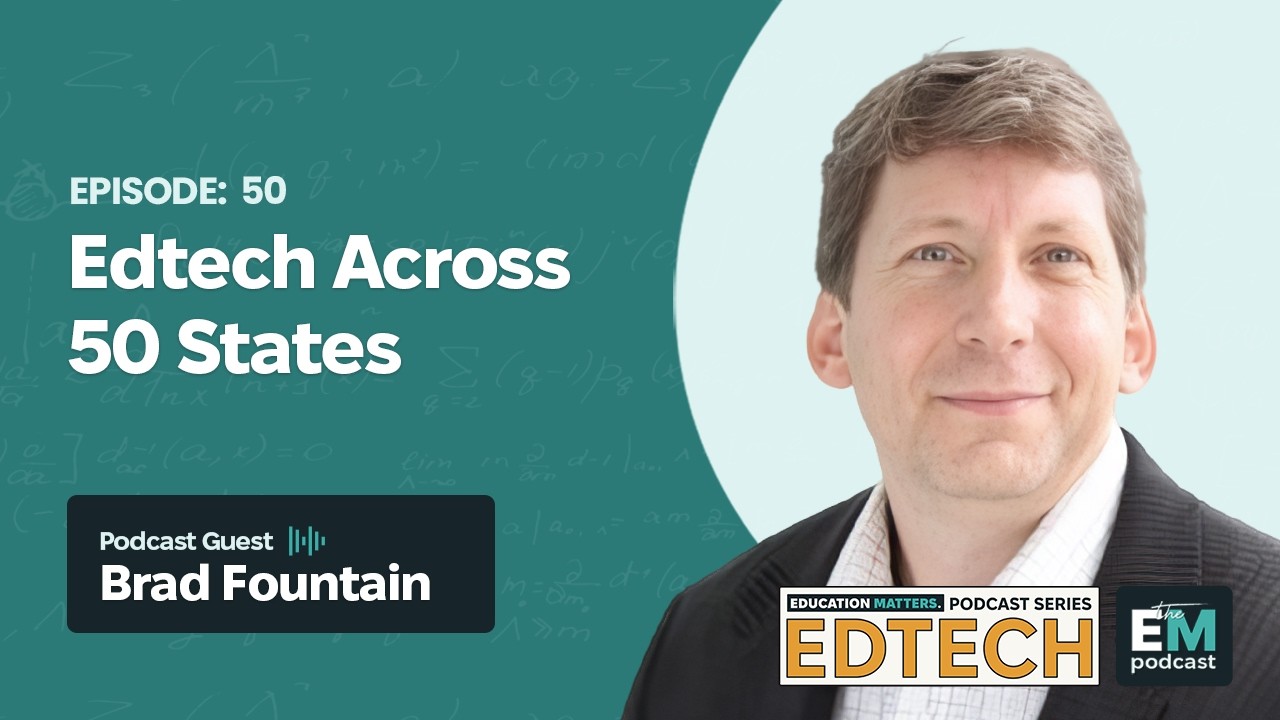 Episode 56 - Edtech Series | Brad Fountain: Edtech Across 50 States
