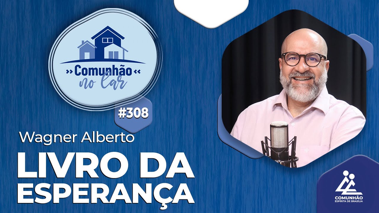 O LIVRO DA ESPERANÇA - Wagner Alberto [COMUNHÃO NO LAR - #308]
