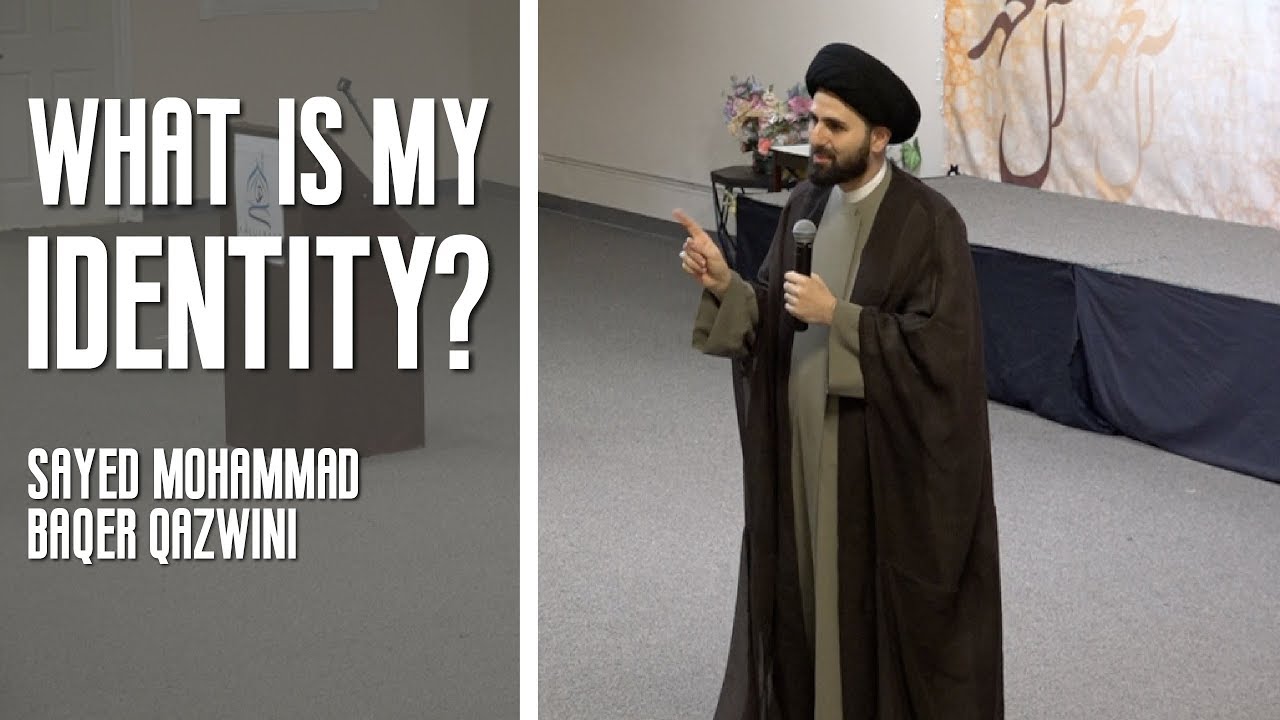 What is My Identity? - Sayed Mohammed Baqir Qazwini