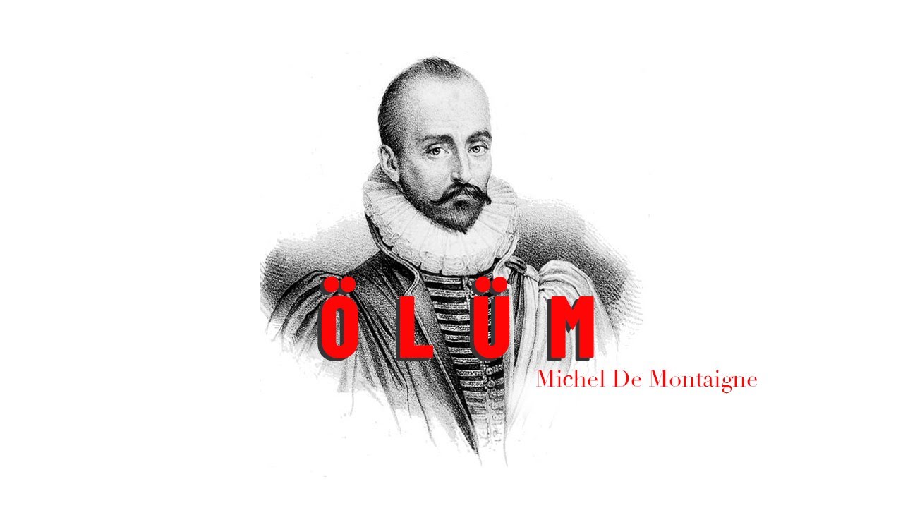 Montaigne, Ölüm-Denemeler