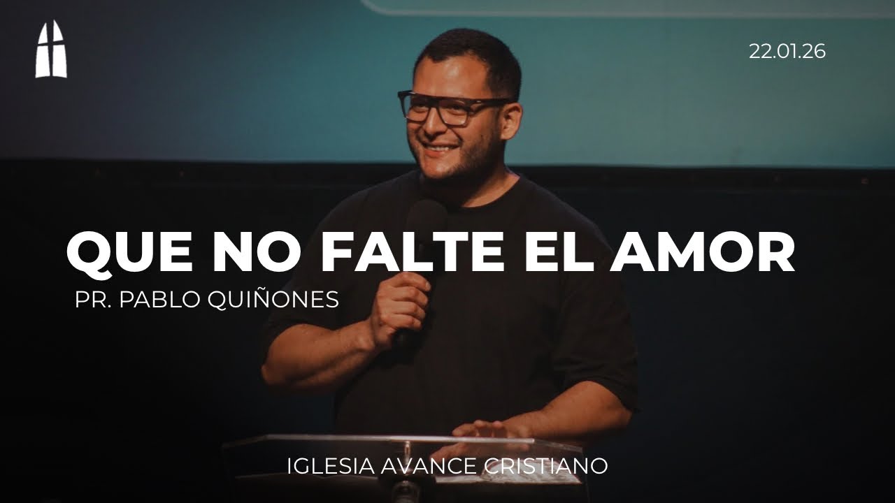 QUE NO FALTE EL AMOR | Pr. Pablo Quiñones | Iglesia Avance Cristiano