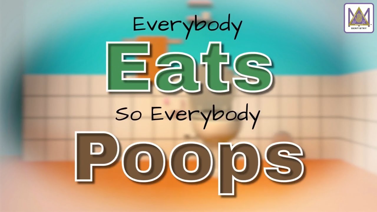 Everybody eats so everybody poops