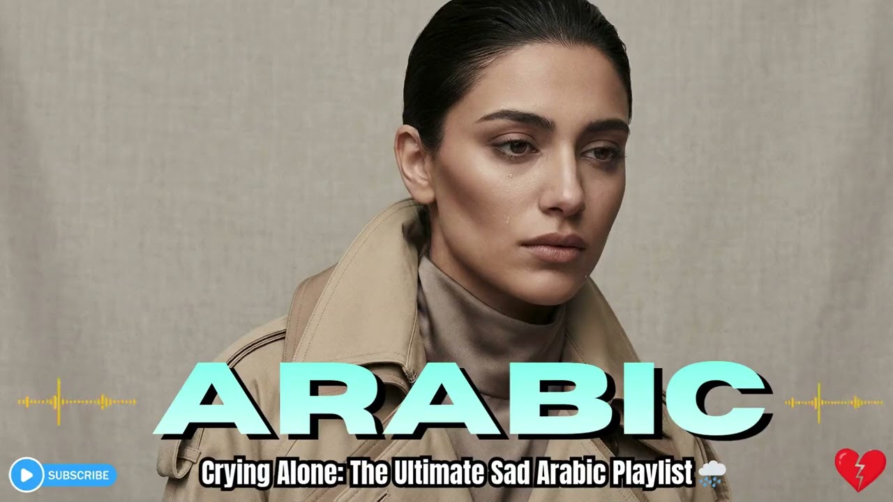 1 Hour of Crying Alone: The Ultimate Sad Arabic Playlist 🌧️