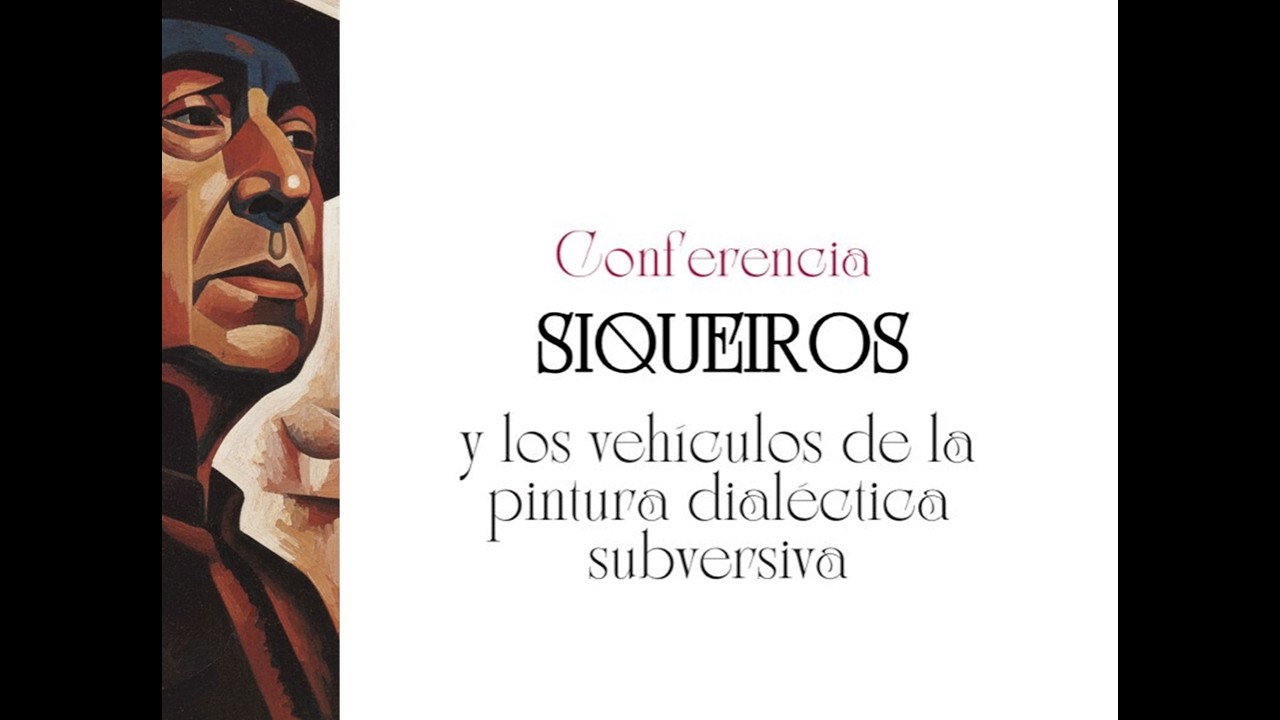 Conferencia: Siqueiros y los vehículos de la pintura dialéctica subversiva