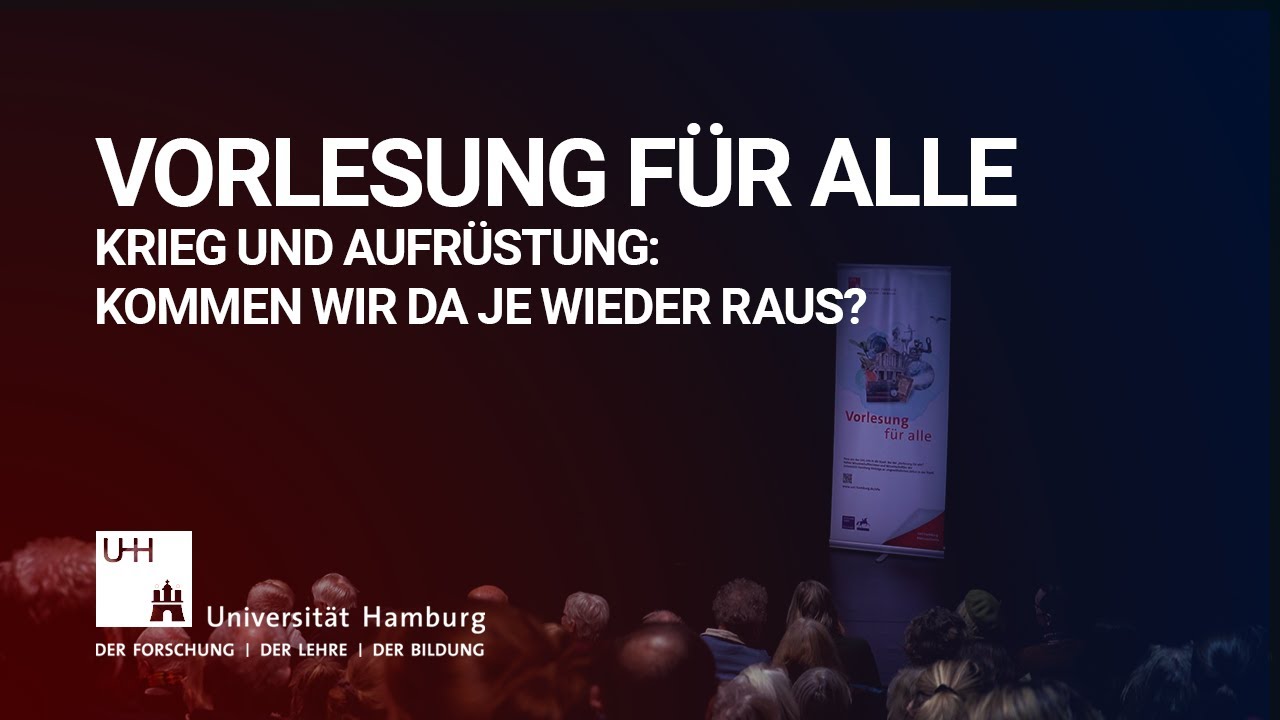 Vorlesung für alle - Krieg und Aufrüstung: Kommen wir da je wieder raus?