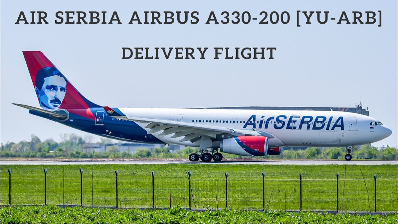DELIVERY FLIGHT | Air Serbia Airbus A330 [YU-ARB] 