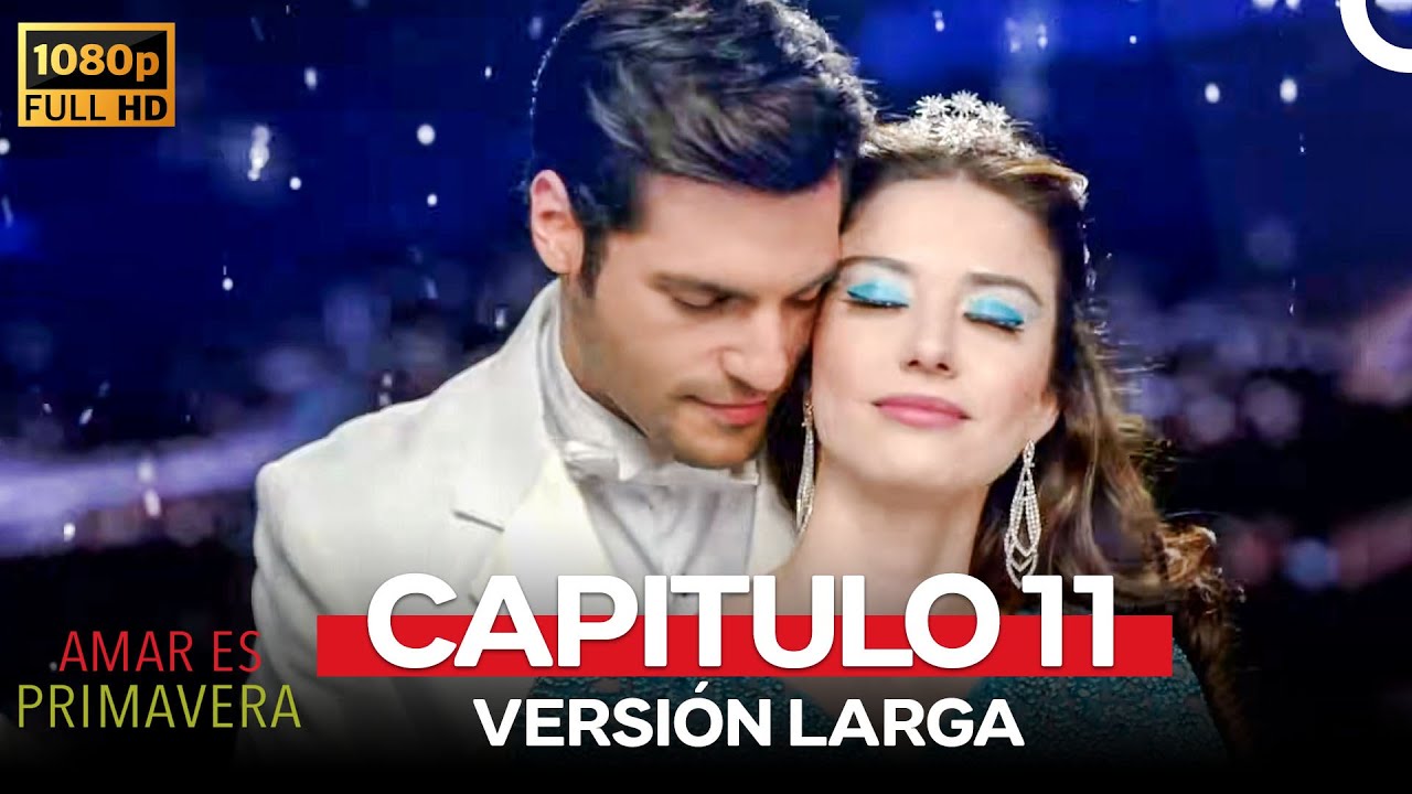 Amar Es Primavera Capitulo 11 (Version Larga)