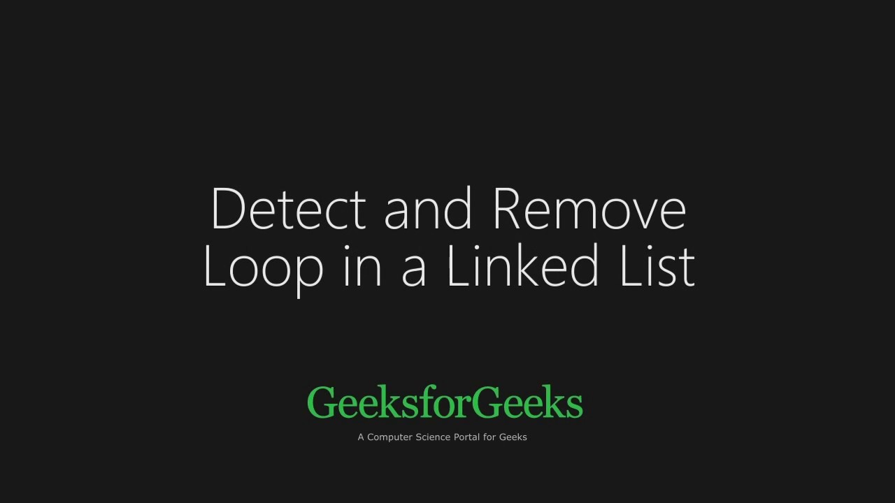 Detect and Remove Loop in a Linked List | GeeksforGeeks