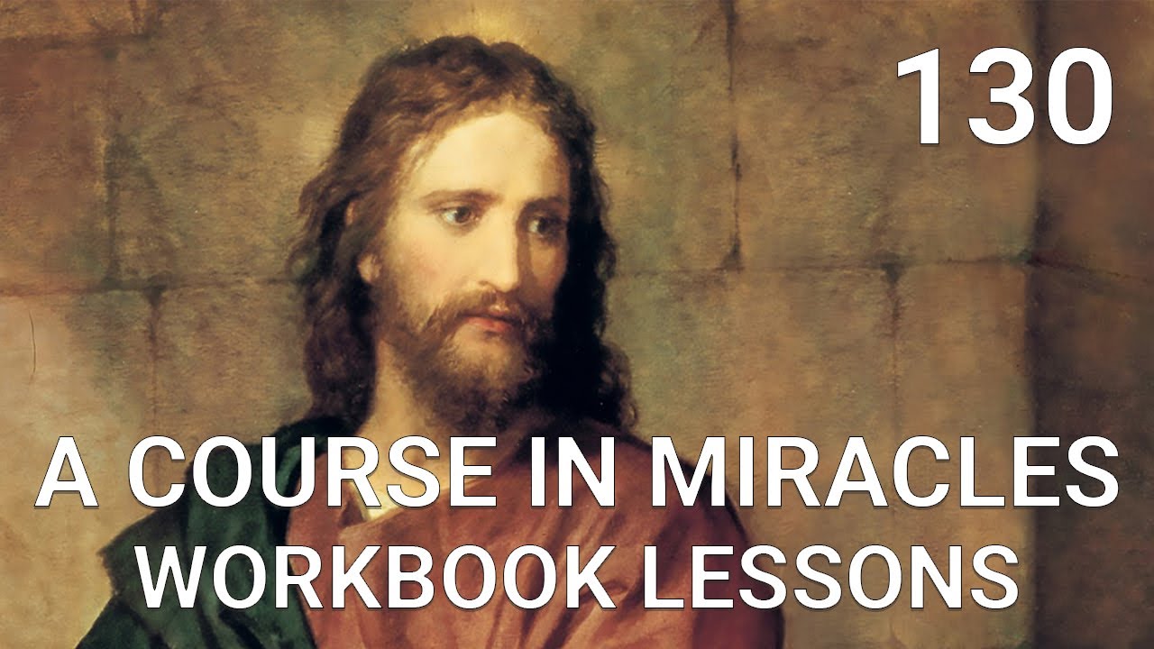 A COURSE IN MIRACLES - WORKBOOK LESSON 130 (spoken with subtitles)