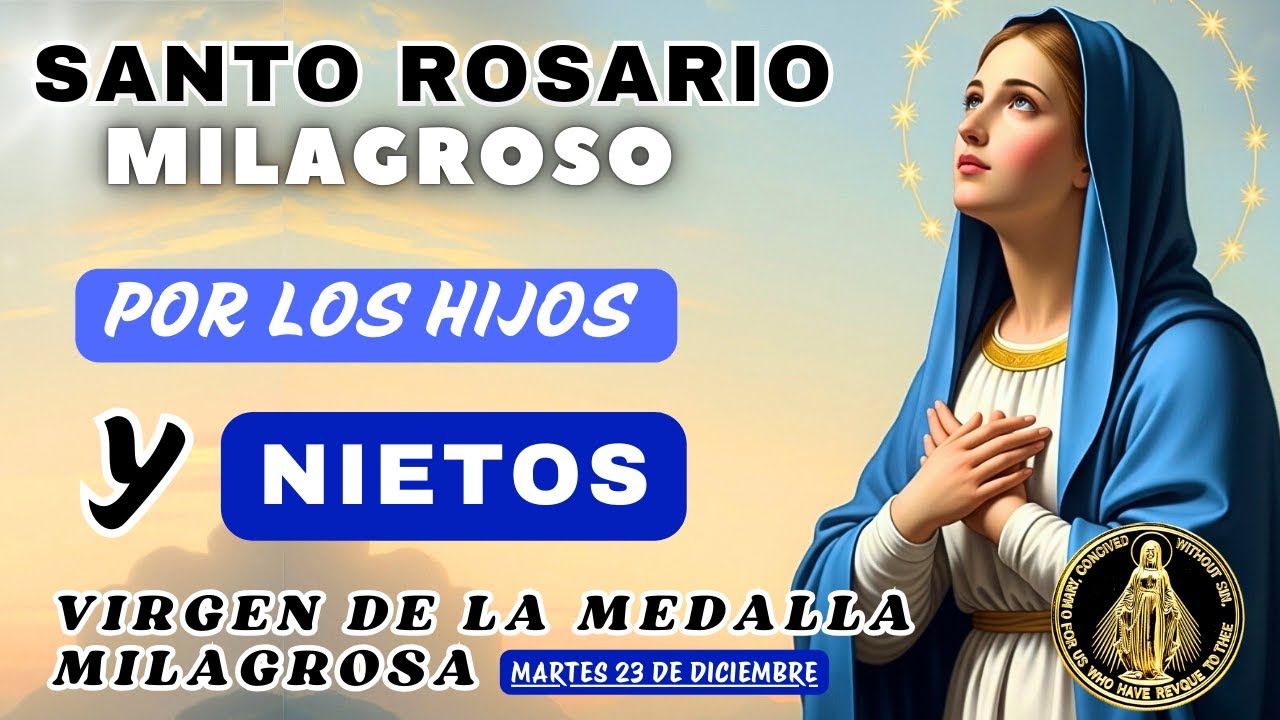 ROSARIO POR LOS HIJOS Y NIETOS🙏A LA VIRGEN DE LA MEDALLA MILAGROSA❤️Hoy 23 de diciembre de 2025