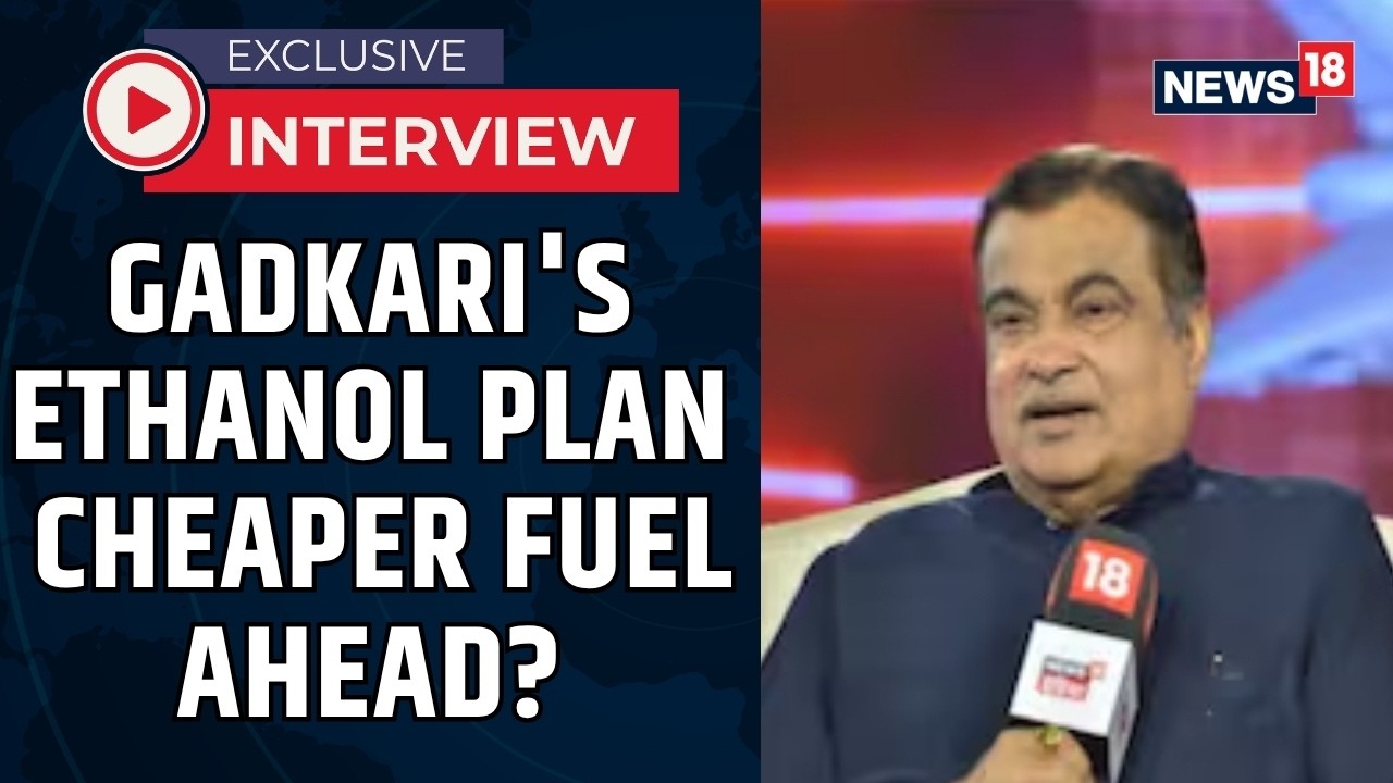 Gadkari: Higher Ethanol Blends Can Cut Fuel Costs, Reduce India's Oil Import Dependence | News18