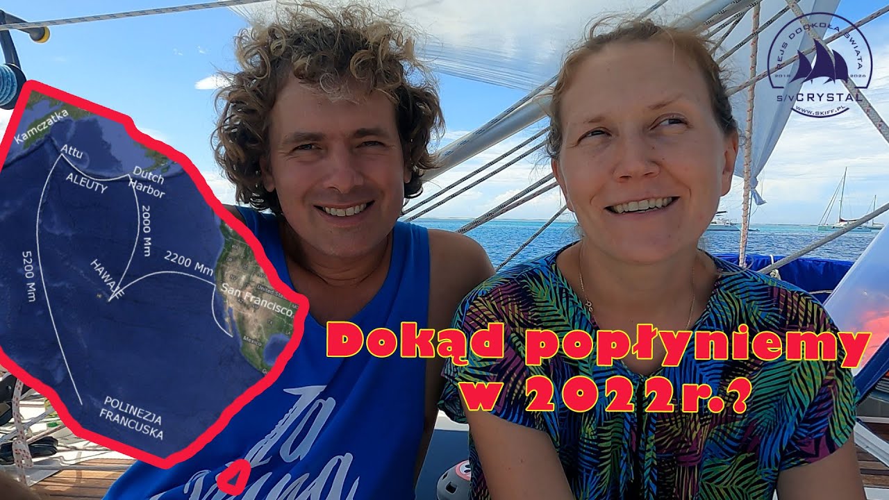 Polinezja, Alaska, Hawaje i Kalifornia, czyli gdzie pożeglujemy w 2022? | Pogadanka o planach ⛵
