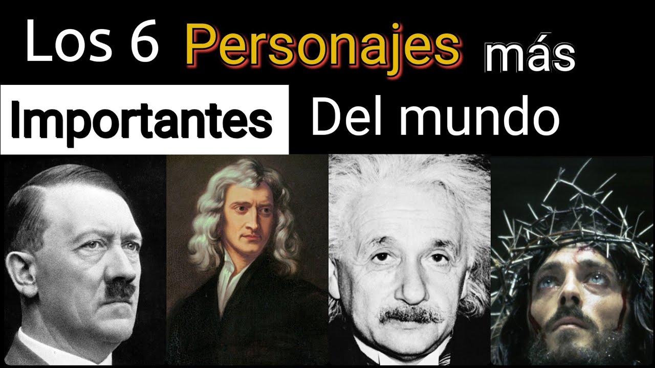 Top 6 Personajes M&aacute;s IMPORTANTES Del Mundo!
