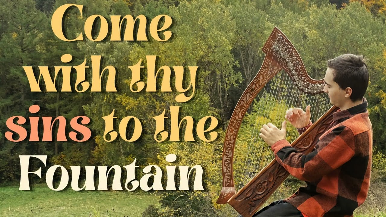 Come with thy sins to the fountain | Harp with Lyrics