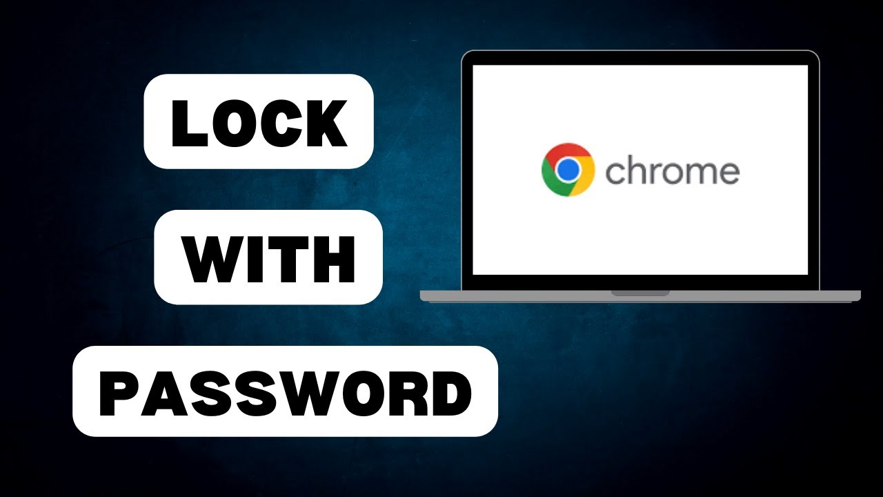 How To Lock Google Chrome Browser With Password