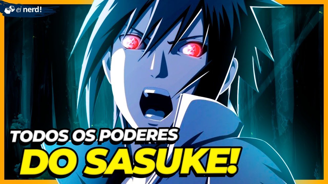 TODOS OS PODERES DO SASUKE UCHIHA!
