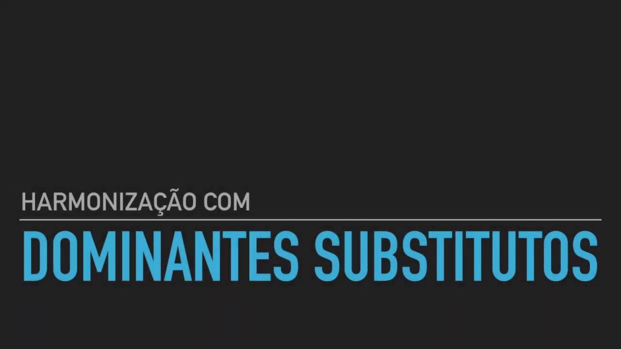 Harmonização com dominantes substitutos.