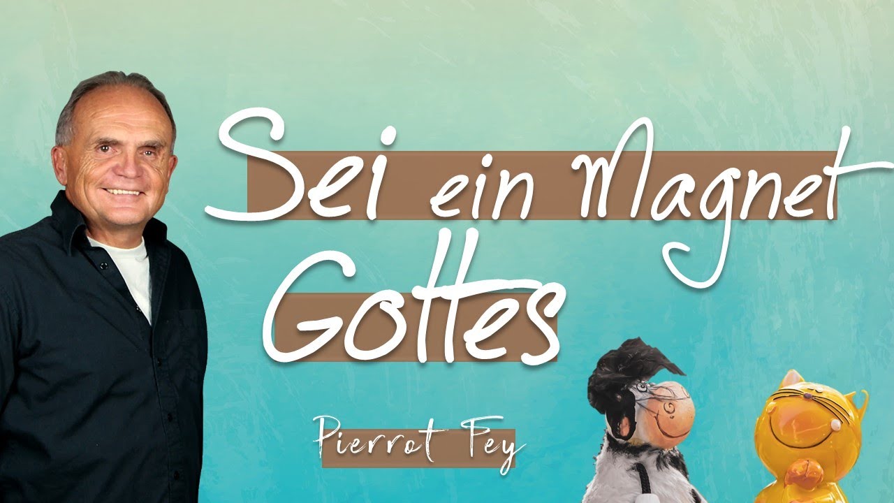 Pierrot Fey - SEI ein Magnet GOTTES