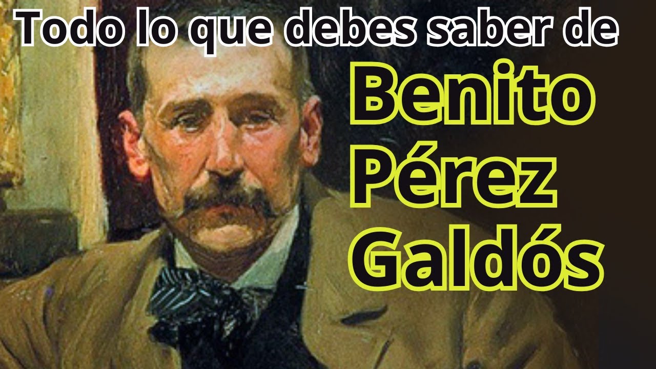 Benito Pérez Galdós: biografía, temas, estilo y obras