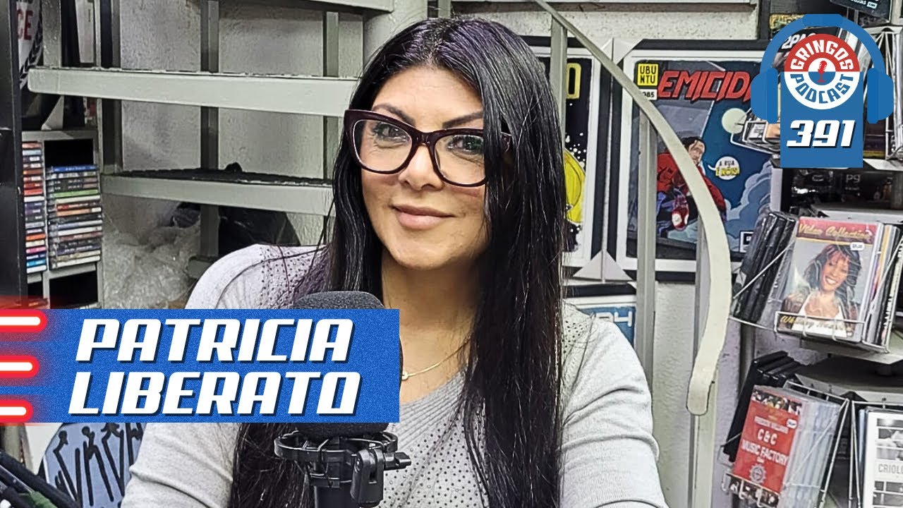 PATRICIA LIBERATO - Gringos Podcast #391