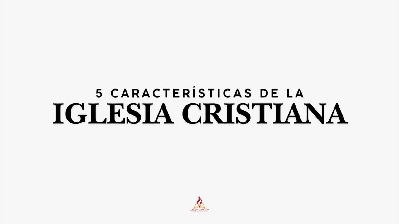 5 Características de la Iglesia Cristiana - Reunión General