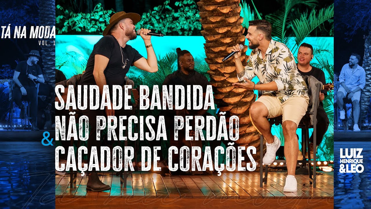 Saudade Bandida, Não Precisa Perdão & Caçador de Corações - Luiz Henrique & Léo | TÁ NA MODA
