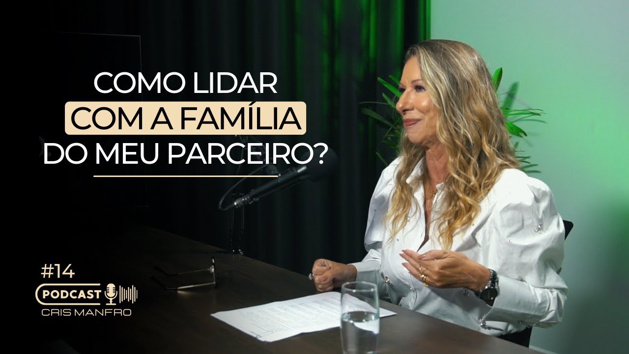 #14 | Como lidar com a família do meu parceiro? | CRIS MANFRO
