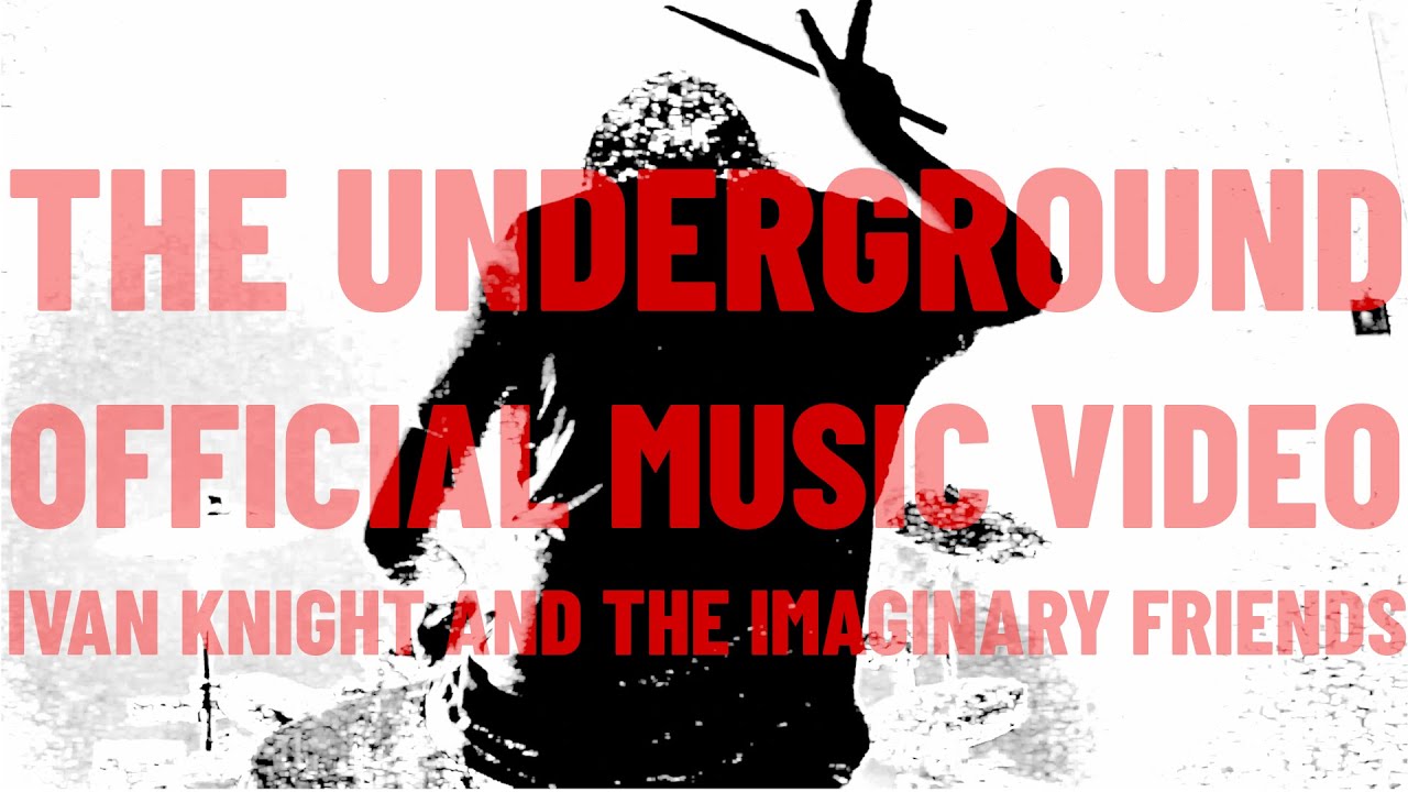 Ivan Knight and the Imaginary Friends - The Underground (Single Version) [OFFICIAL MUSIC VIDEO]