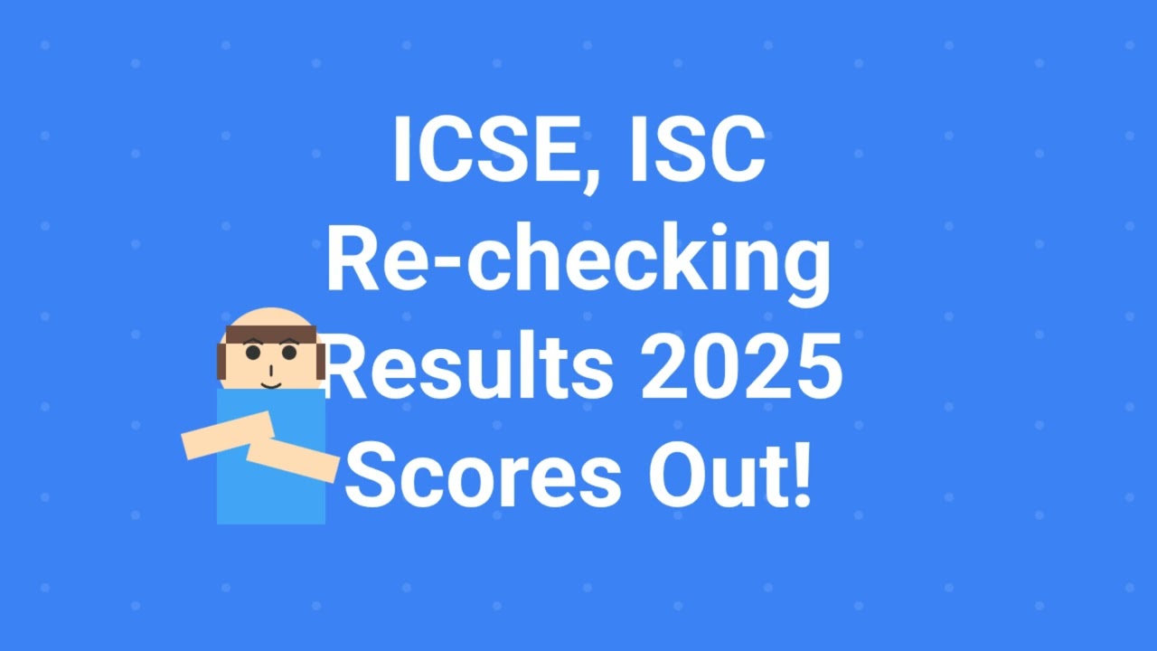 ICSE, ISC Re-Checking Results 2025 Scores Out | Check Your Result Now