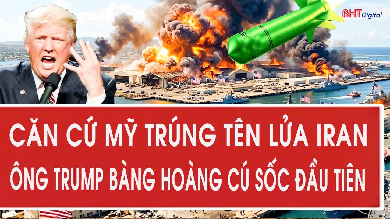 Trực tiếp: Căn cứ Mỹ trúng tên lửa Iran, ông Trump bàng hoàng cú sốc đầu tiên