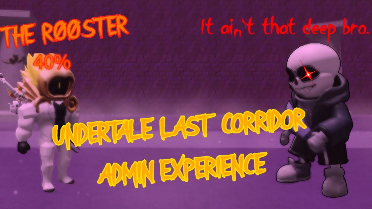 The undertale last corridor ADMIN EXPERIENCE..