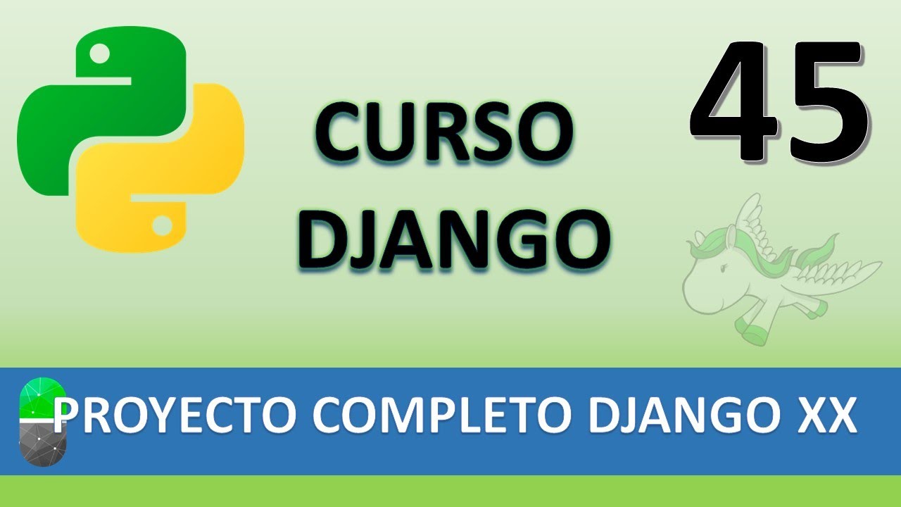 Curso Django. Proyecto web completo XX. Vídeo 45