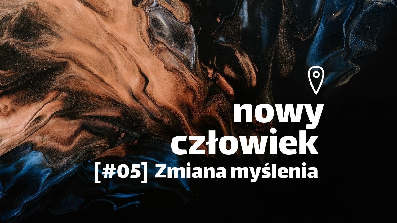Nowy człowiek [#05] Zmiana myślenia