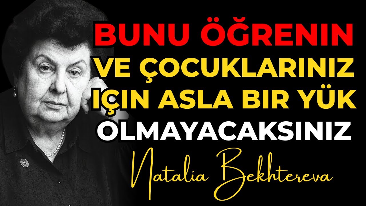 Yaşlılıkta Bunu Yapın… Çocuklarınız İçin Asla Yük Olmayacaksınız. Natalia Bekhtereva
