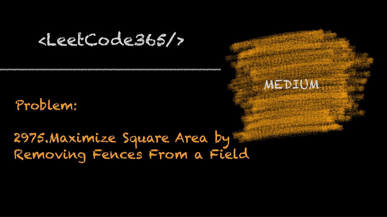 Maximize Square Area by Removing Fences From a Filed | LeetCode 2975 - Python Solution
