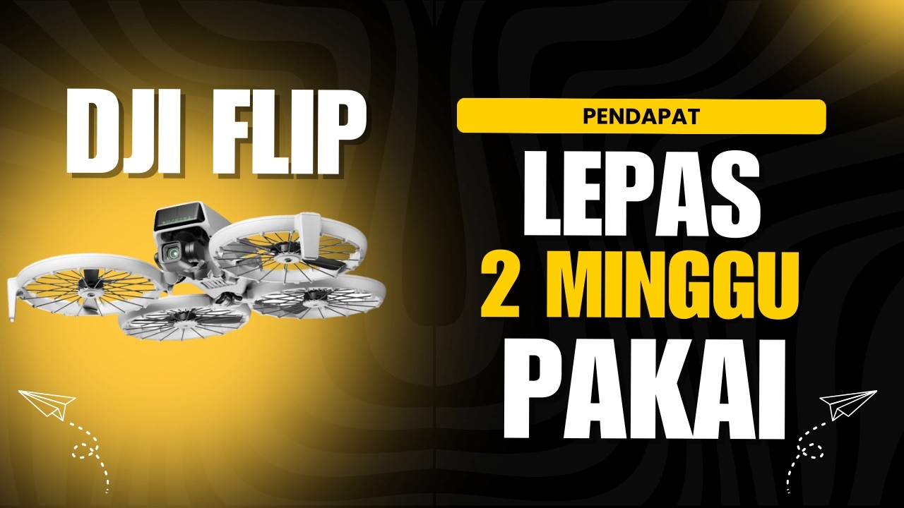 DJI Flip | REVIEW dan PENDAPAT Selepas 2 Minggu Pakai