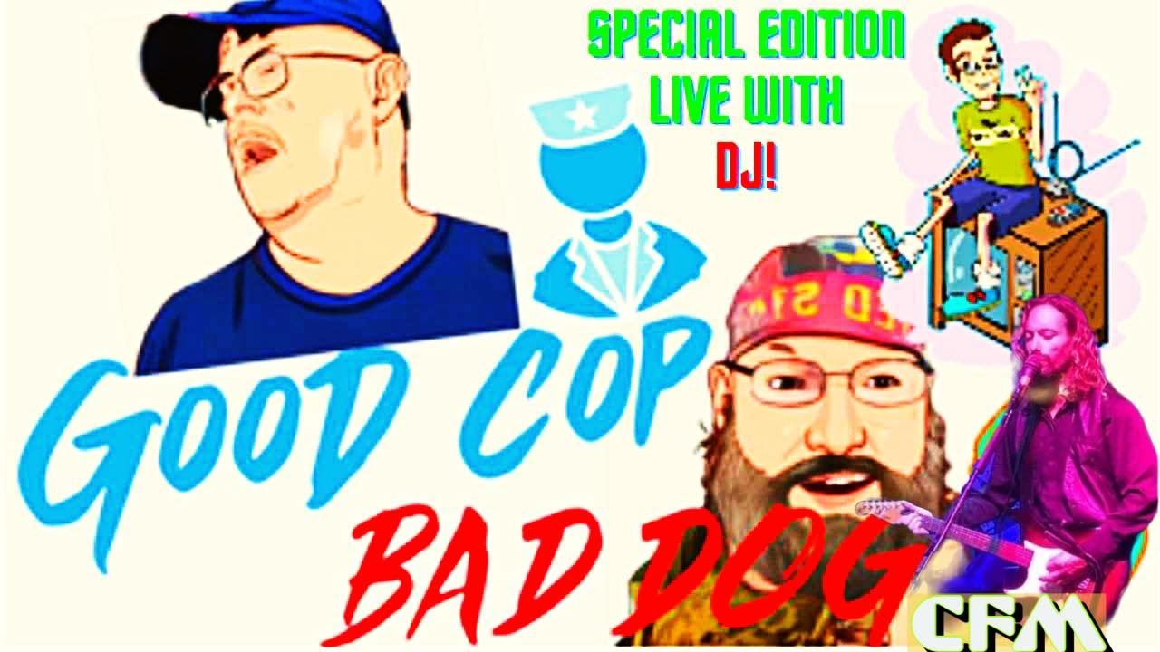 SPECIAL EDITION GOOD COP BAD DOG FRIDAY AT 7PM CST ON @EarthScumReacts