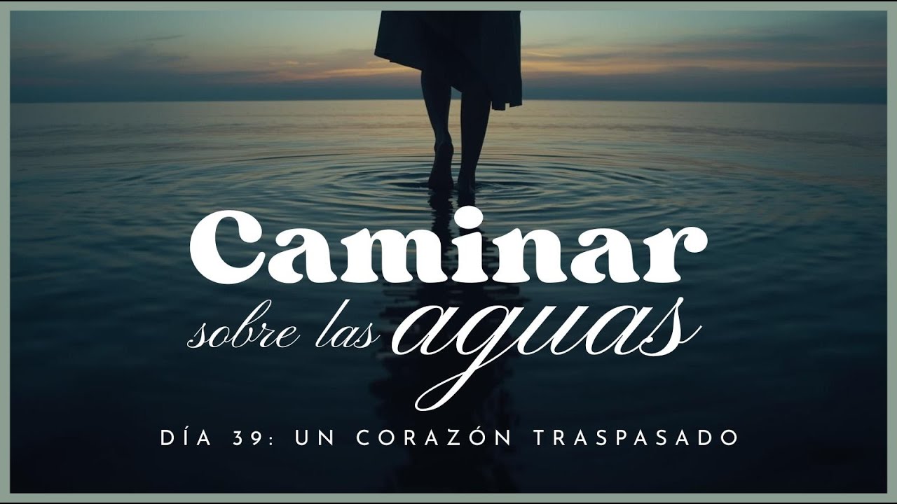 Un corazón traspasado | Caminar sobre las aguas - Día 39 | Pr. Elí Gutiérrez | 08/Febrero/2026