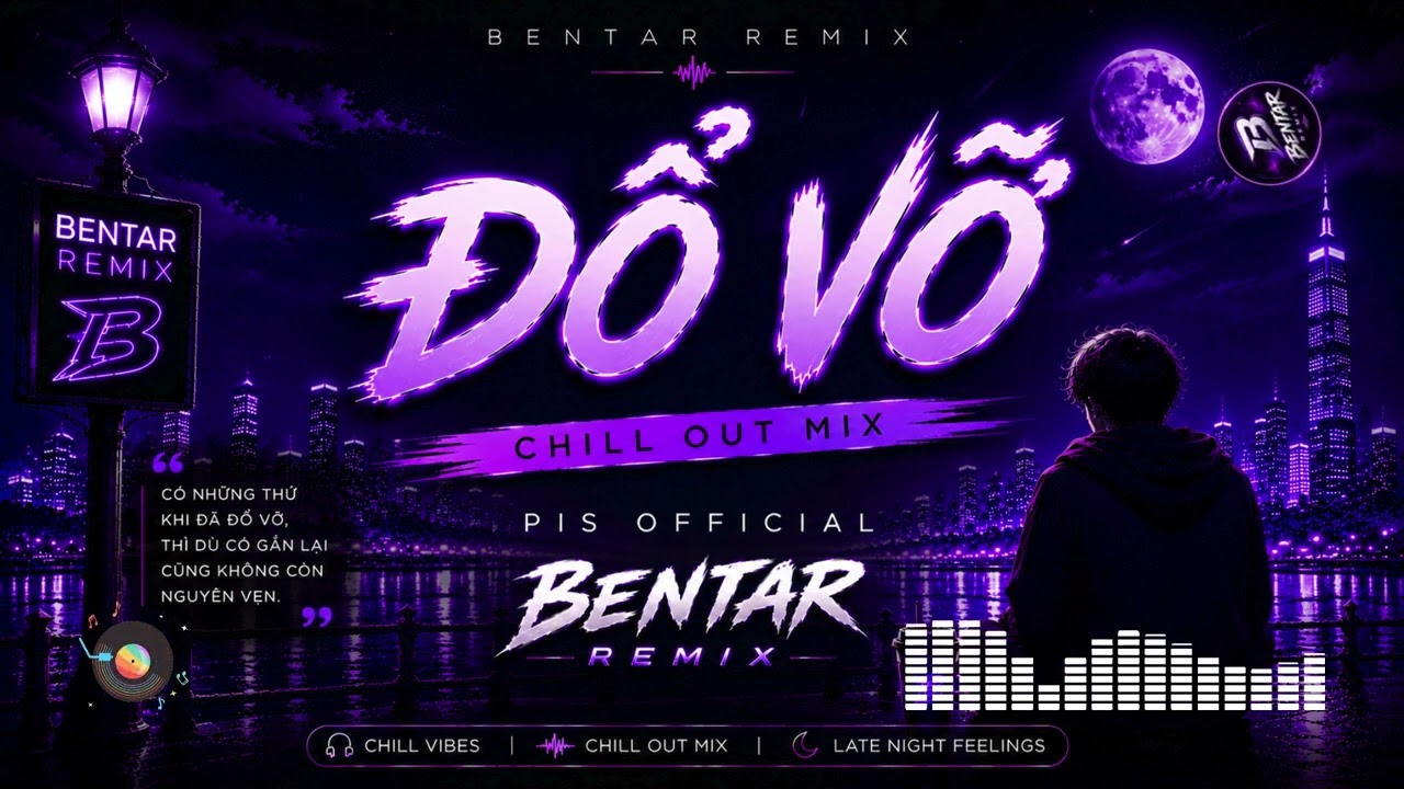 ĐỔ VỠ ✨  | CHILL OUT MIX | PIS OFFICIAL | BENTAR REMIX