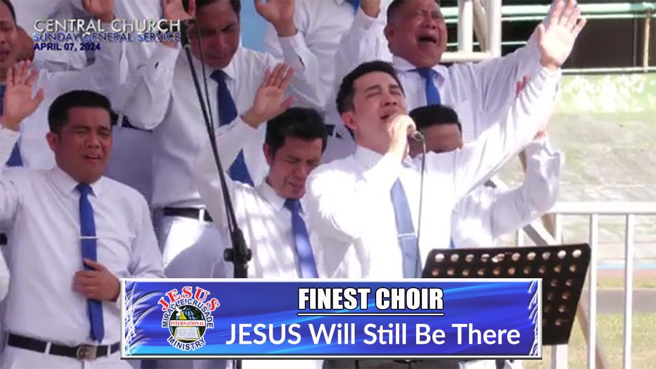 JMCIM | JESUS Will Still Be There | Finest Choir | April 7, 2024