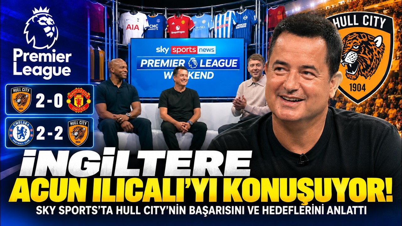 İNGİLTERE HULL CITY VE ACUN ILICALI&rsquo;YI KONUŞUYOR! 🇬🇧🔥
