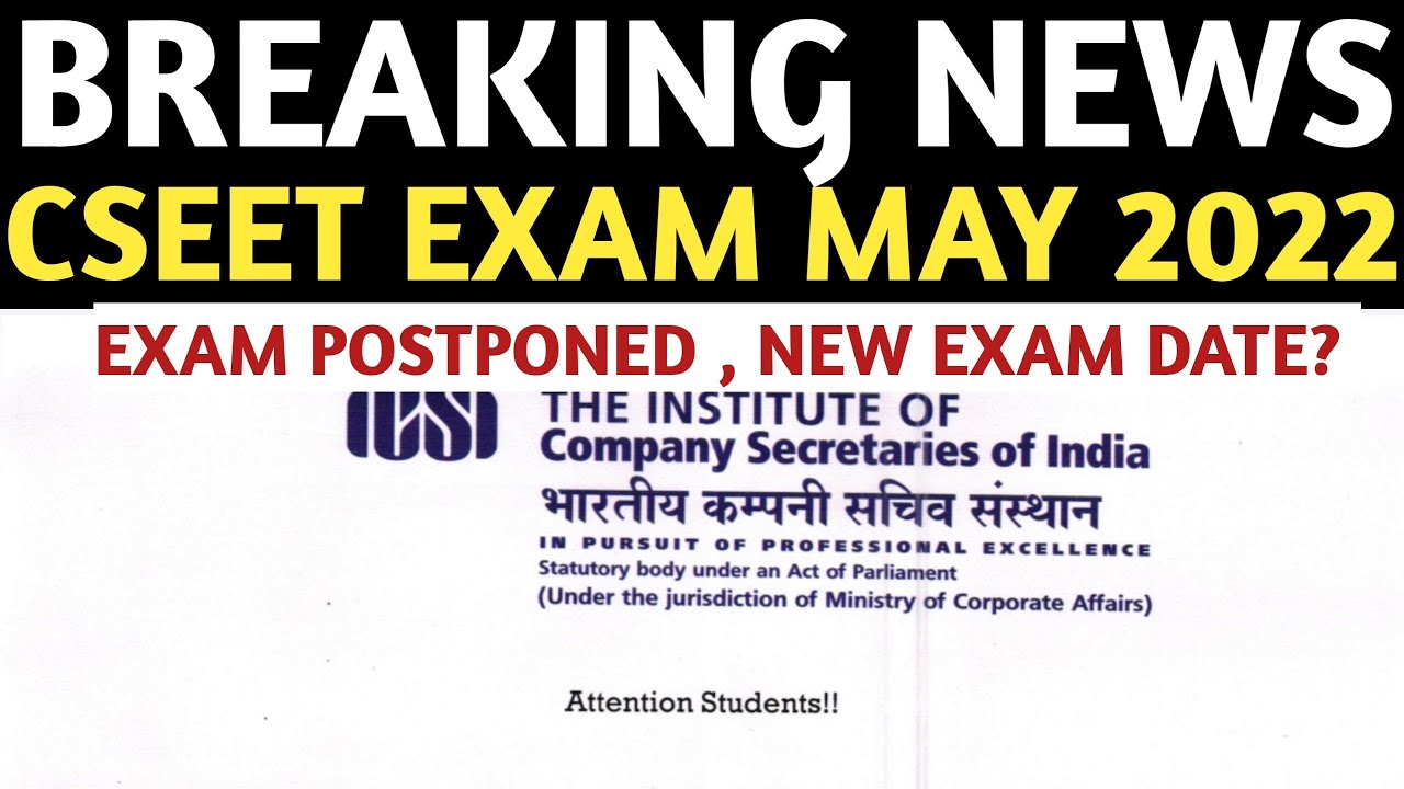 Breaking News | CSEET MAY 2022 Exam postponed, New Exam date? | CS exam MAY 2022 | ICSI Exam may 22