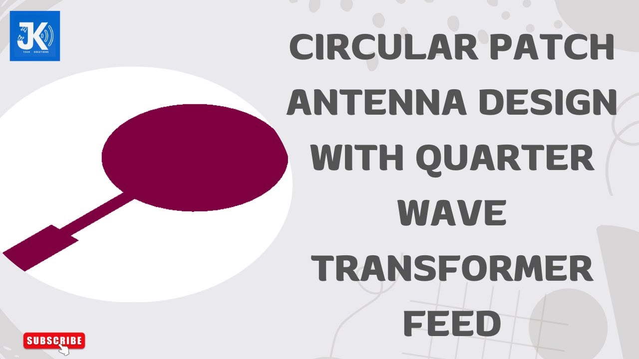 Circular Patch Antenna Design with Quarter Wave Transformer Feed | JK Tech Solutions | Quarter Wave