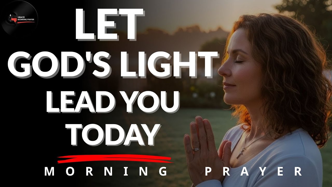 Begin Today Walking in God’s Light | Morning Prayer