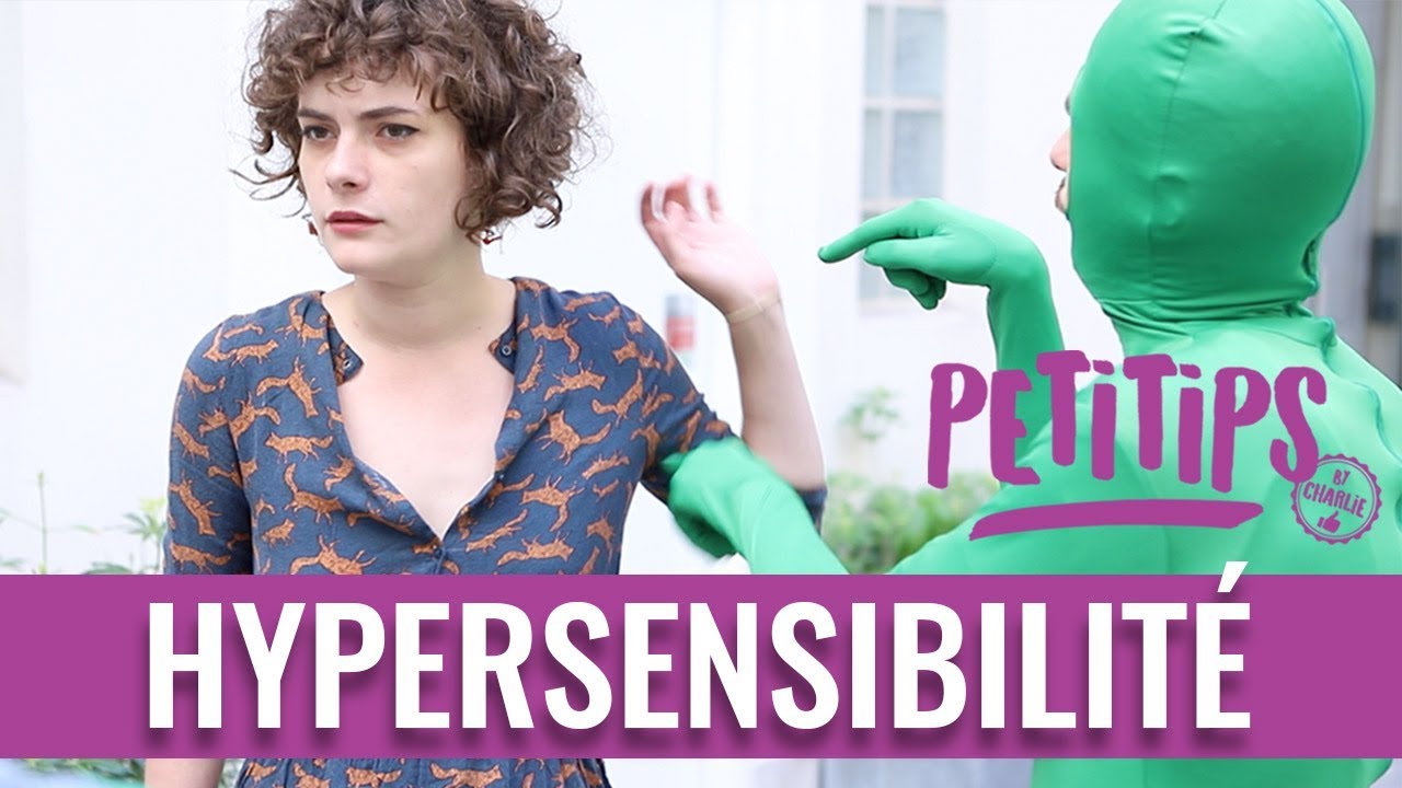 Comment gérer son hypersensibilité? - PETITIPS