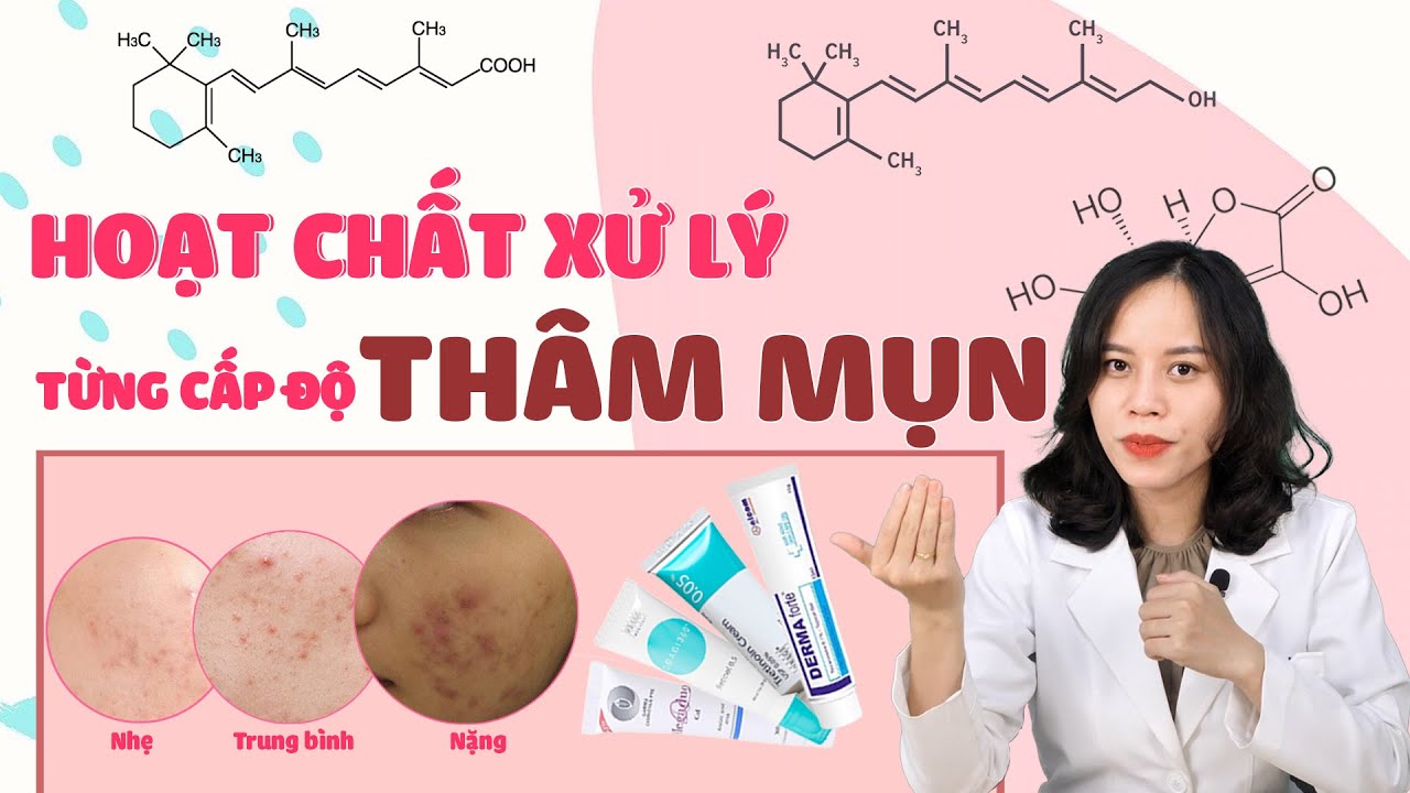 HOẠT CHẤT MỜ THÂM MỤN THEO TỪNG CẤP ĐỘ