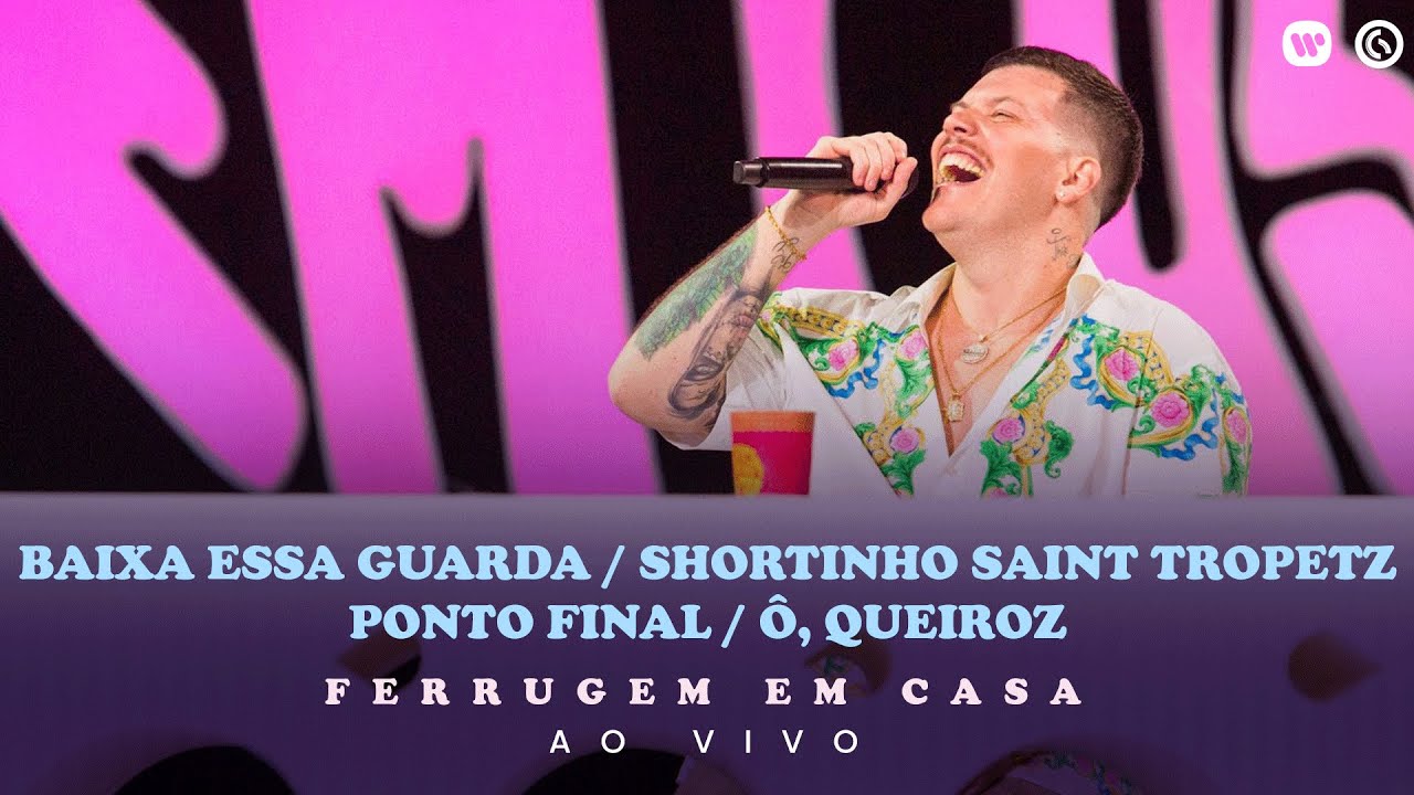 Ferrugem-Baixa Essa Guarda/Shortinho Saint Tropetz/Ponto Final /&Ocirc;, Queiroz(Ferrugem em Casa Ao Vivo)