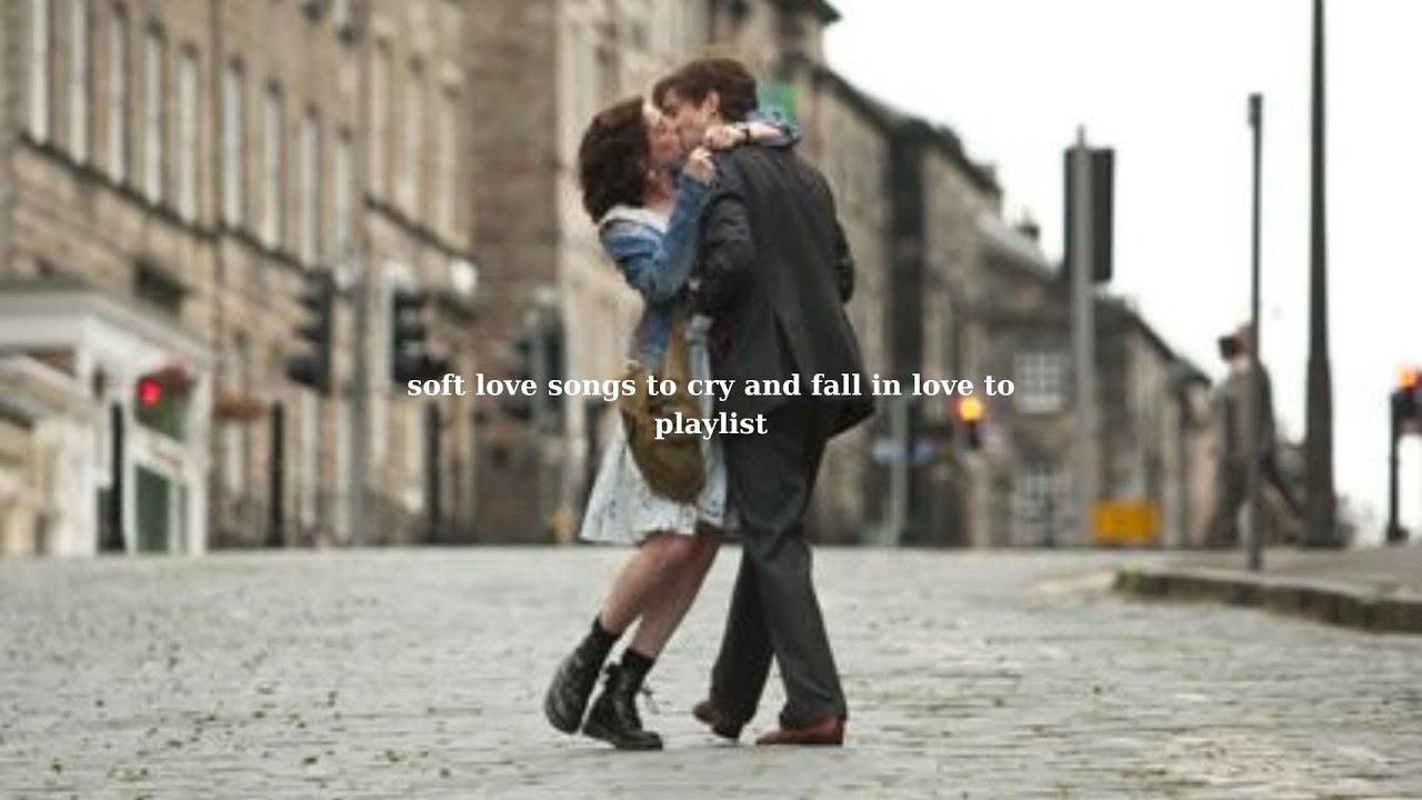 POV: soft love songs to cry and fall in love to [playlist] &ndash; Love & Chill Vibes
