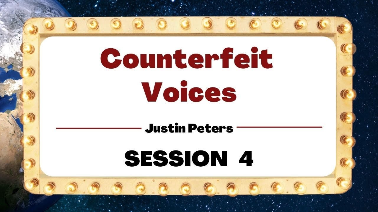 Counterfeit Voices - Session 4 - Justin Peters