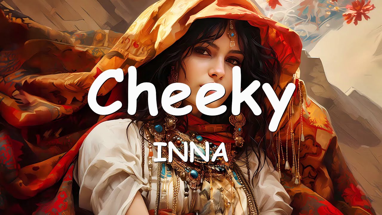 INNA &ndash; Cheeky (Lyrics) 💗♫